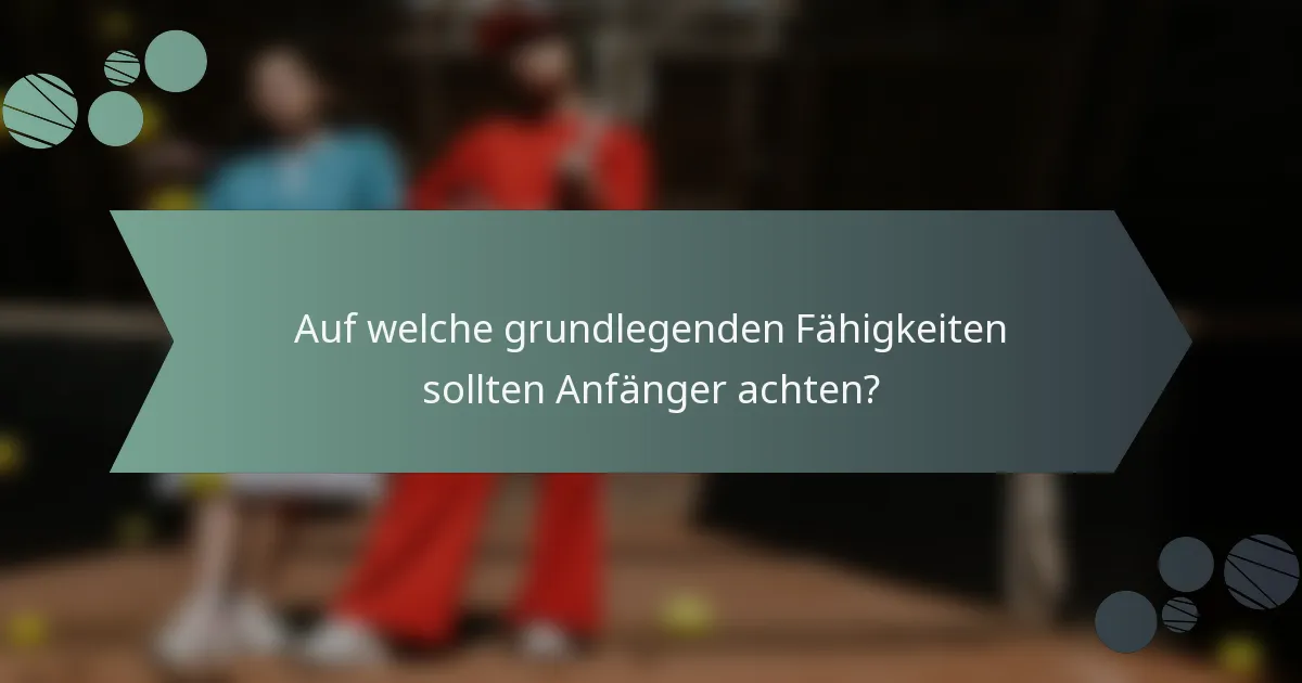 Auf welche grundlegenden Fähigkeiten sollten Anfänger achten?