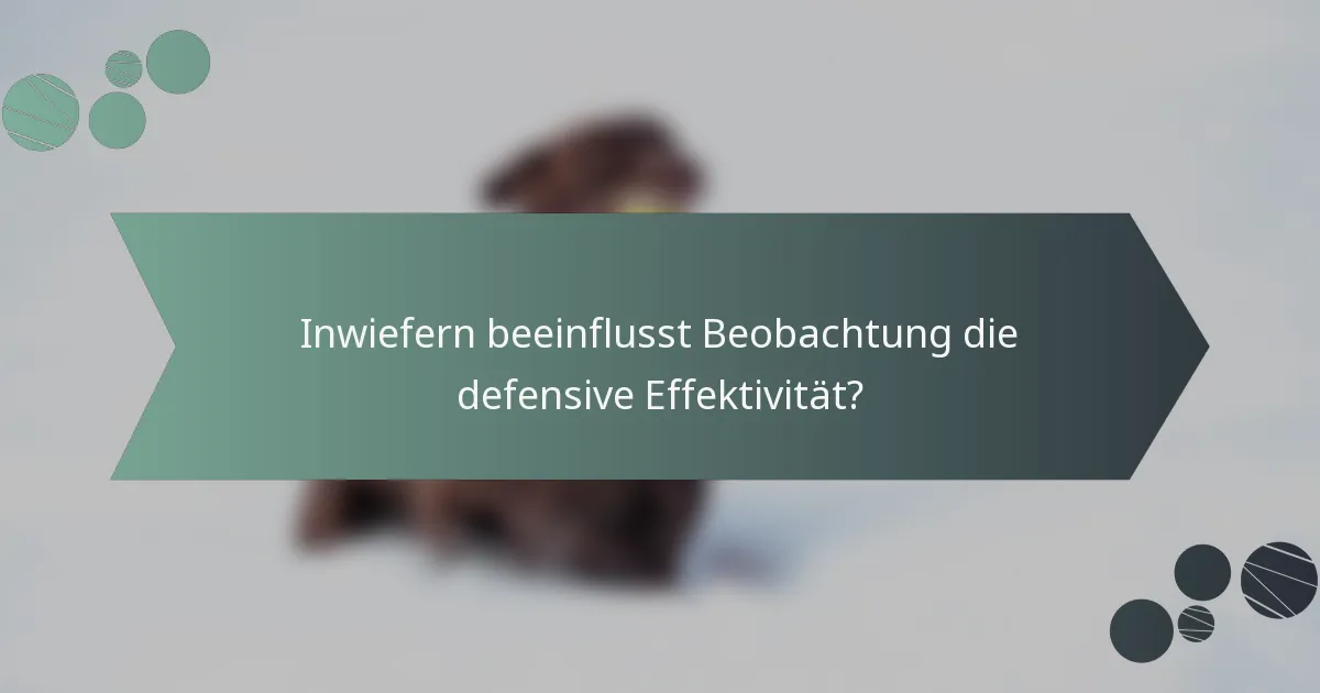 Inwiefern beeinflusst Beobachtung die defensive Effektivität?
