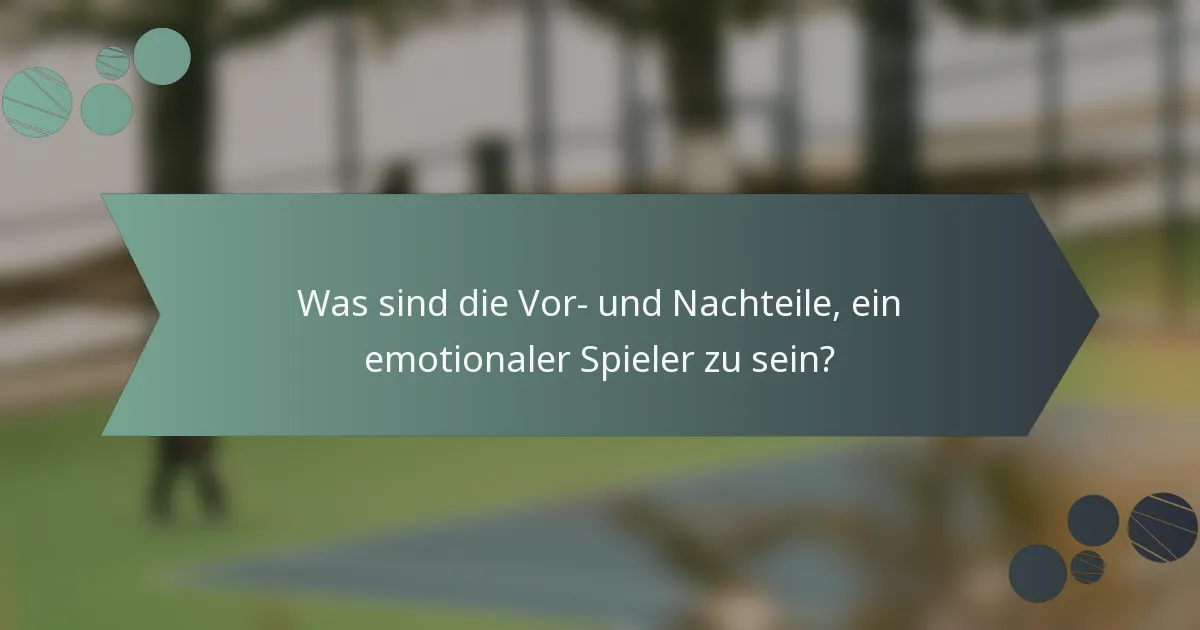 Was sind die Vor- und Nachteile, ein emotionaler Spieler zu sein?