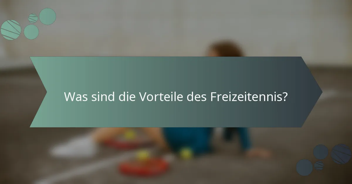 Was sind die Vorteile des Freizeitennis?