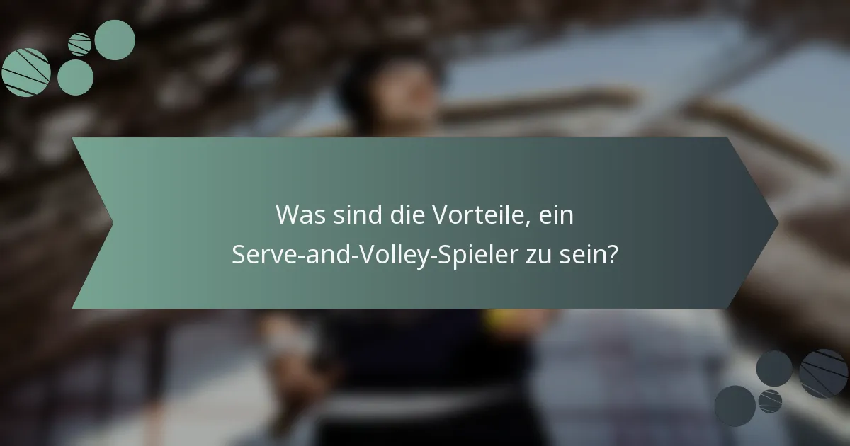 Was sind die Vorteile, ein Serve-and-Volley-Spieler zu sein?