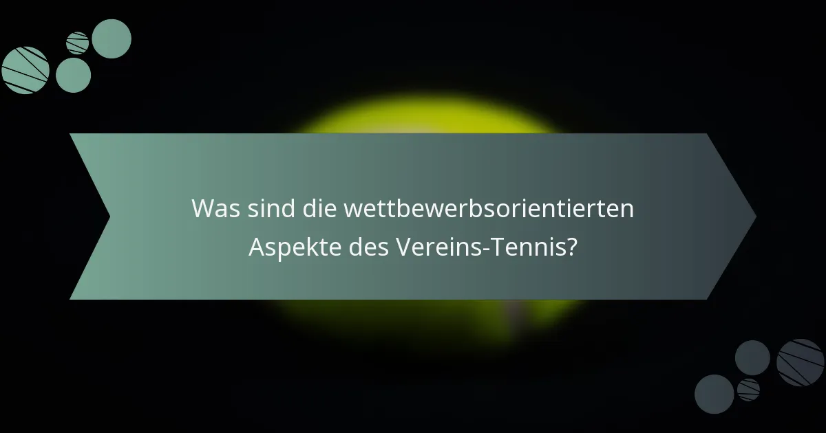 Was sind die wettbewerbsorientierten Aspekte des Vereins-Tennis?