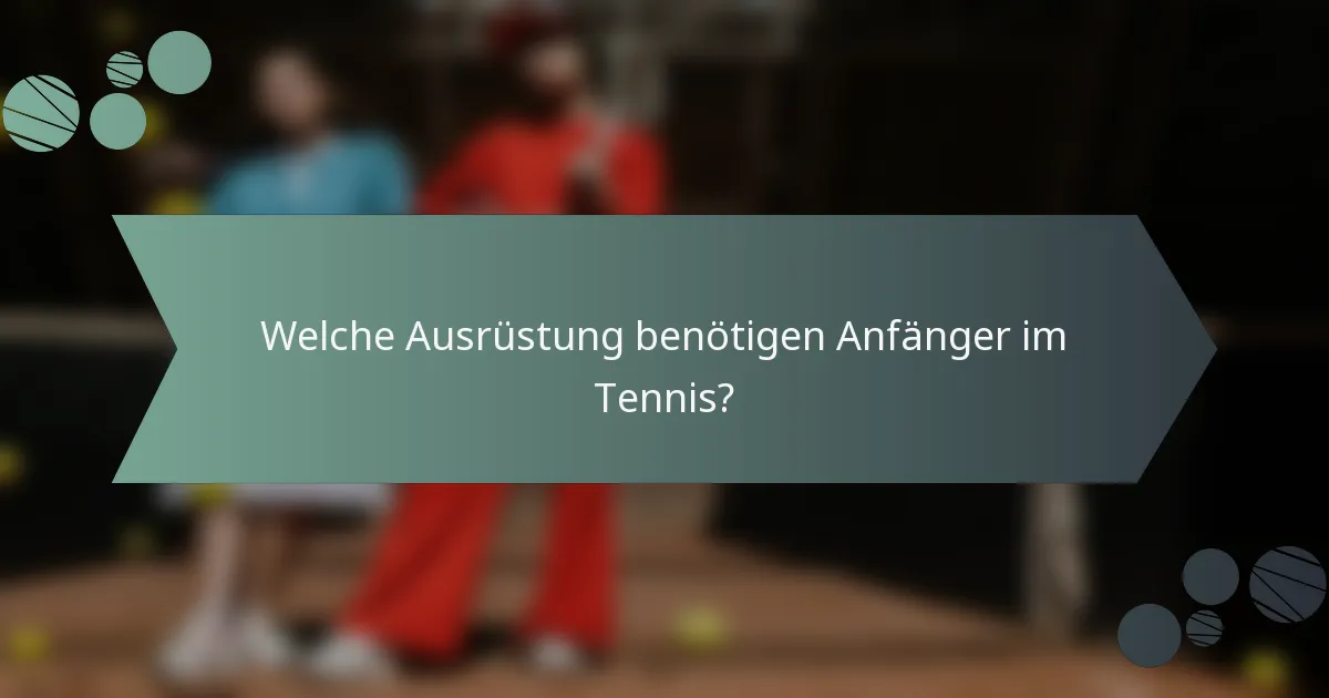 Welche Ausrüstung benötigen Anfänger im Tennis?