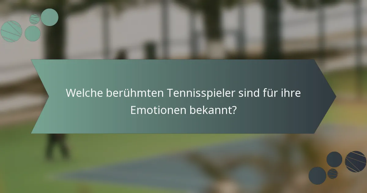 Welche berühmten Tennisspieler sind für ihre Emotionen bekannt?