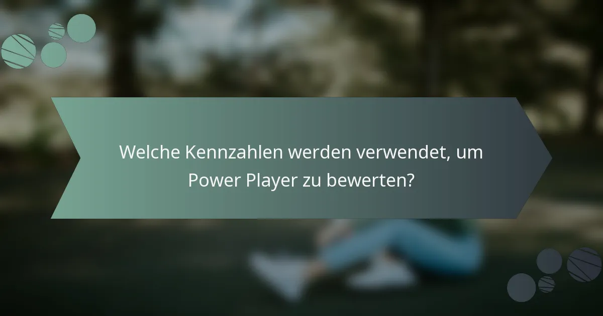 Welche Kennzahlen werden verwendet, um Power Player zu bewerten?