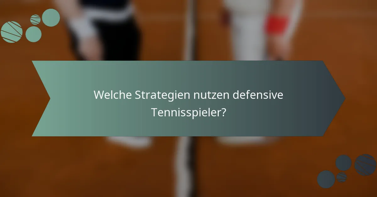 Welche Strategien nutzen defensive Tennisspieler?