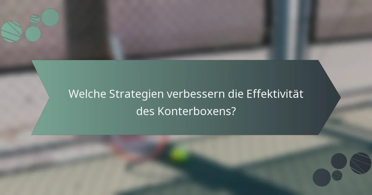 Welche Strategien verbessern die Effektivität des Konterboxens?