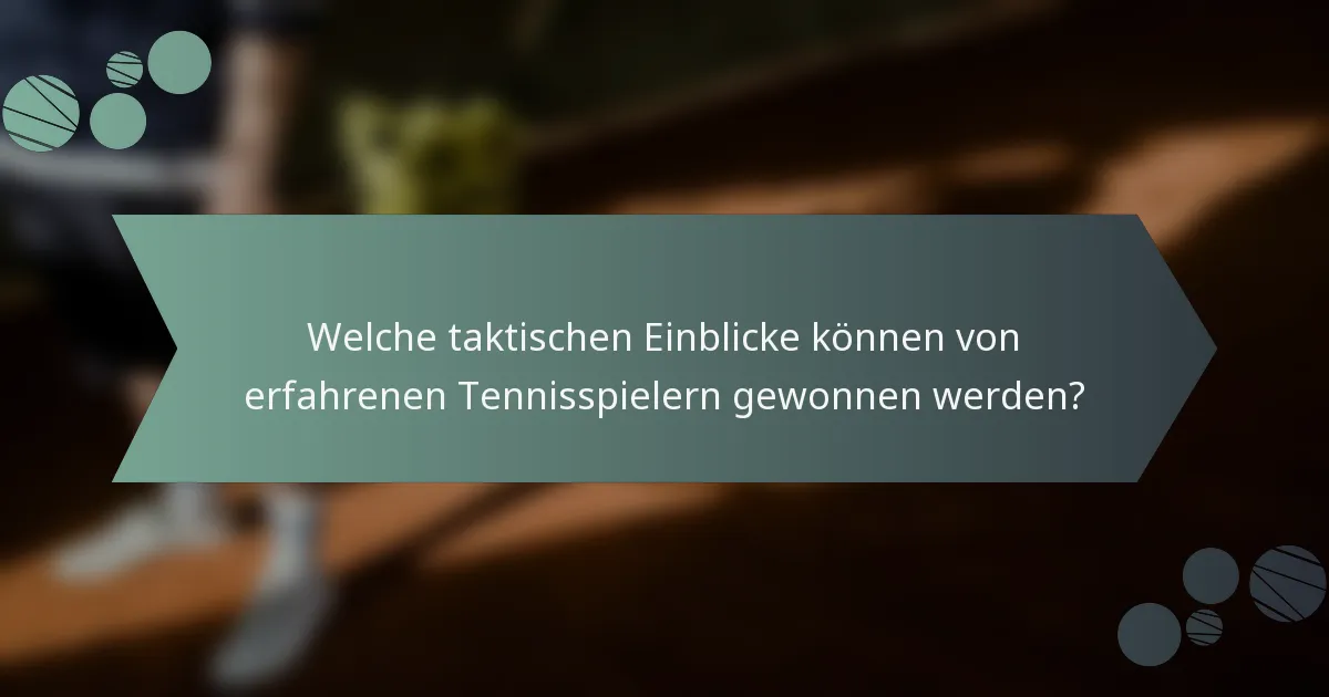 Welche taktischen Einblicke können von erfahrenen Tennisspielern gewonnen werden?