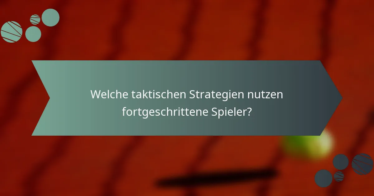 Welche taktischen Strategien nutzen fortgeschrittene Spieler?