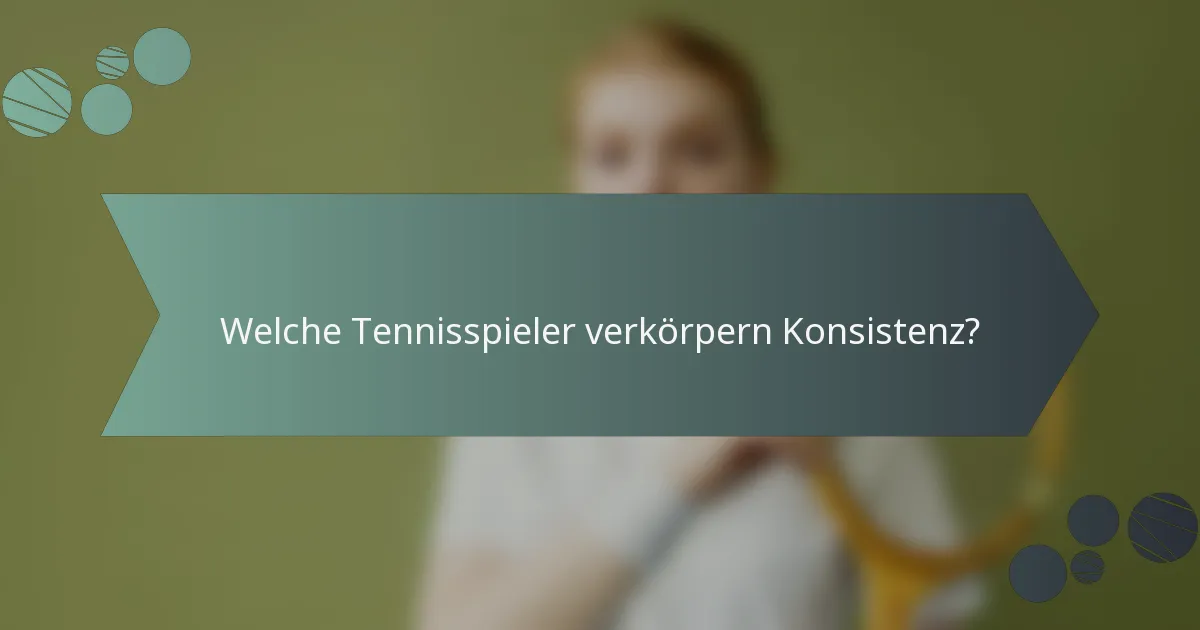 Welche Tennisspieler verkörpern Konsistenz?