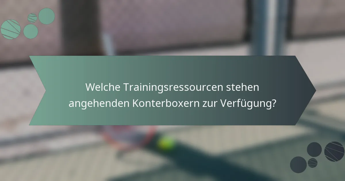 Welche Trainingsressourcen stehen angehenden Konterboxern zur Verfügung?
