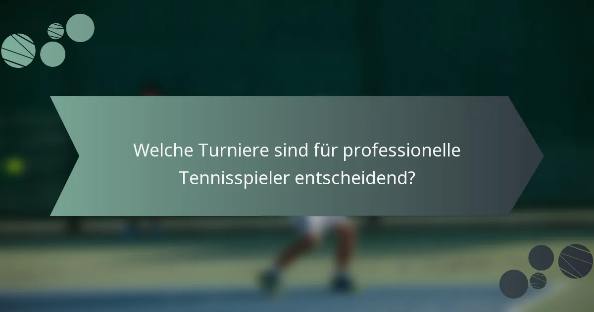 Welche Turniere sind für professionelle Tennisspieler entscheidend?