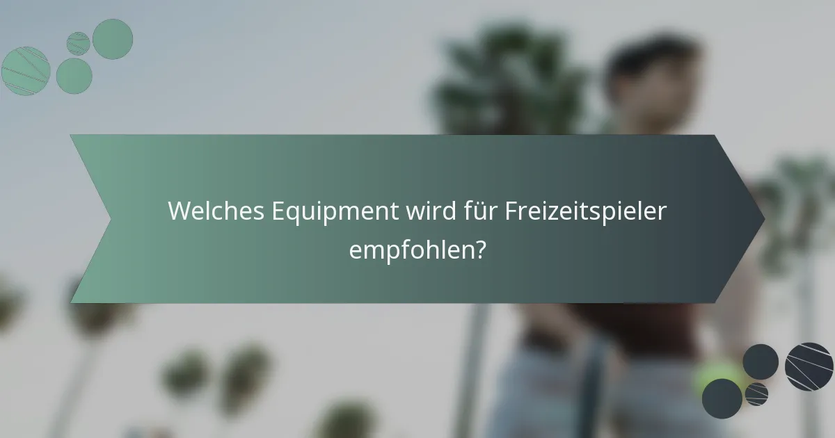 Welches Equipment wird für Freizeitspieler empfohlen?