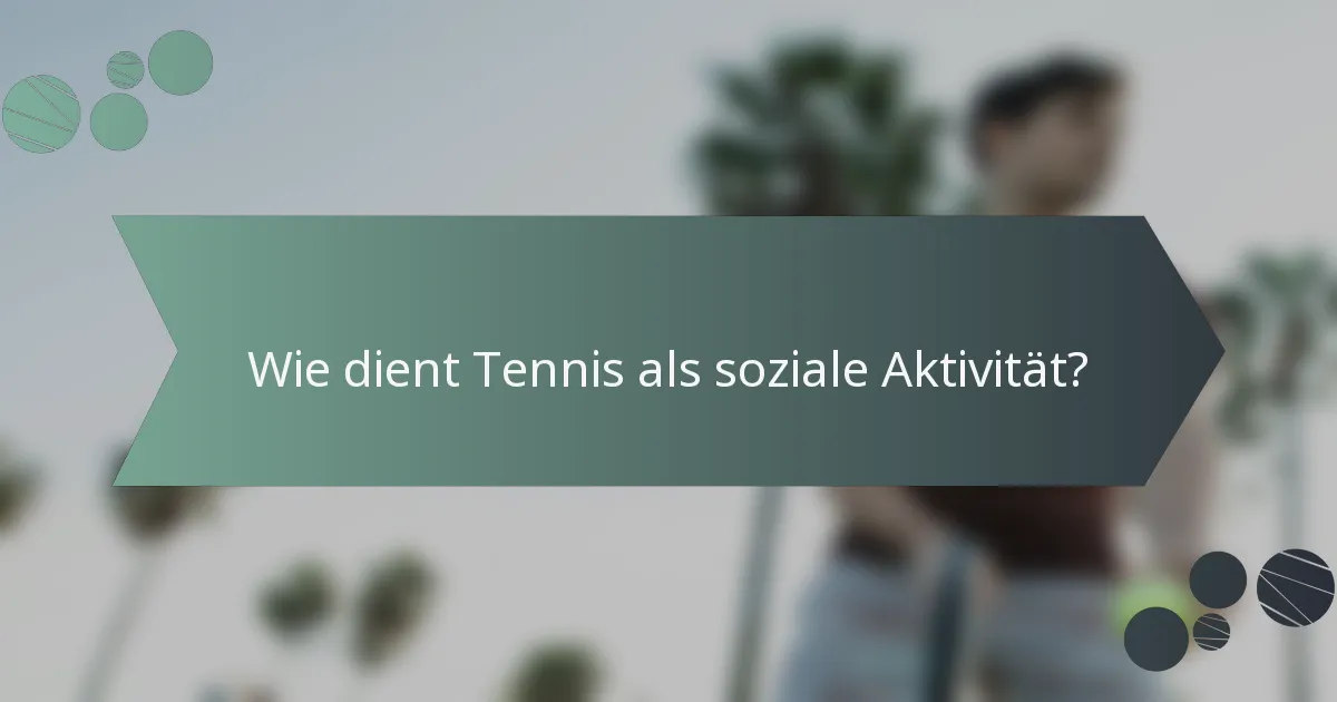 Wie dient Tennis als soziale Aktivität?