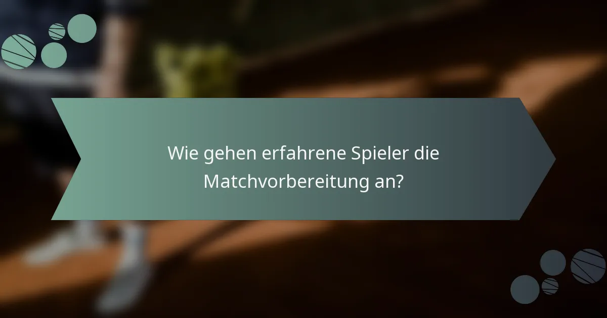 Wie gehen erfahrene Spieler die Matchvorbereitung an?