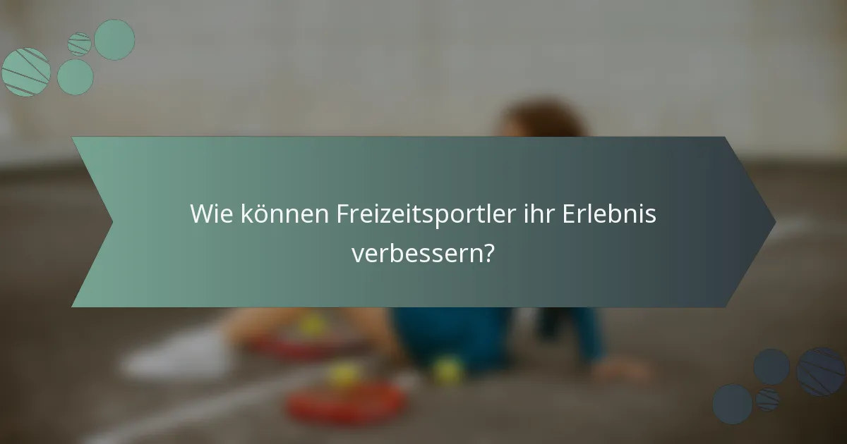 Wie können Freizeitsportler ihr Erlebnis verbessern?