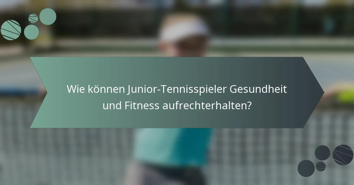Wie können Junior-Tennisspieler Gesundheit und Fitness aufrechterhalten?