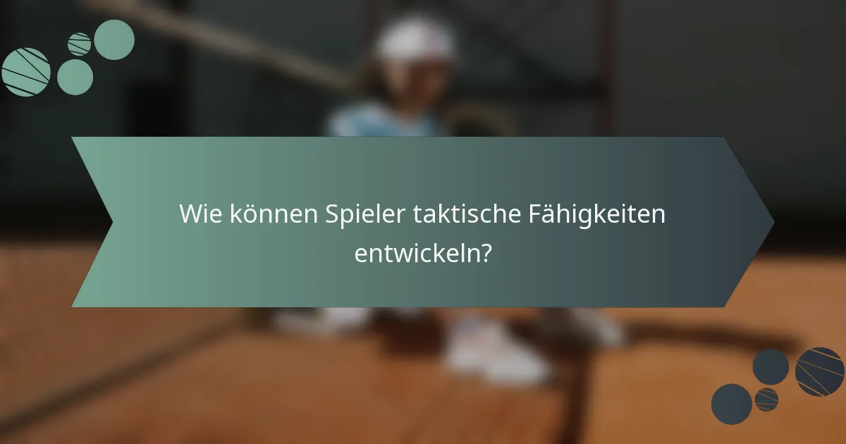 Wie können Spieler taktische Fähigkeiten entwickeln?