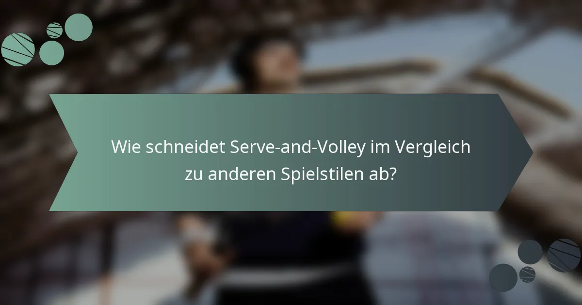 Wie schneidet Serve-and-Volley im Vergleich zu anderen Spielstilen ab?
