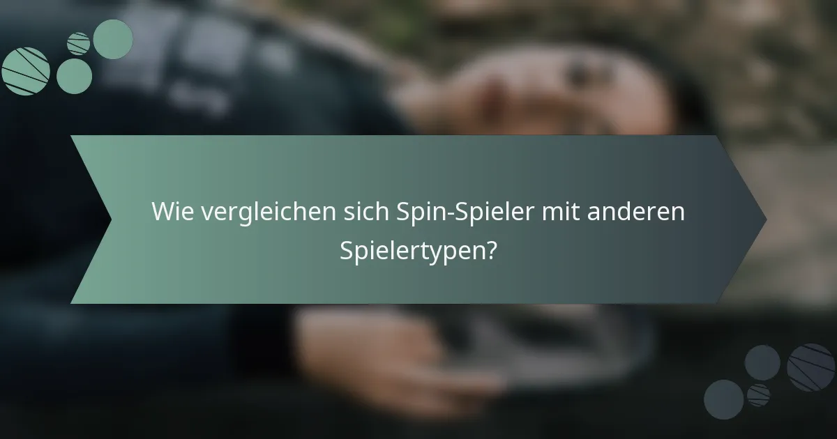 Wie vergleichen sich Spin-Spieler mit anderen Spielertypen?