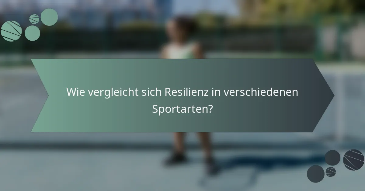 Wie vergleicht sich Resilienz in verschiedenen Sportarten?